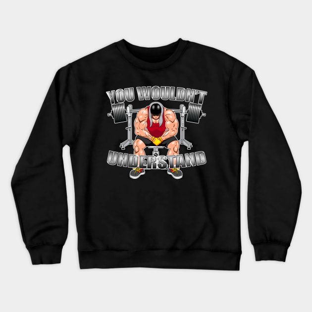 You wouldn't Understand Crewneck Sweatshirt by Maxsomma